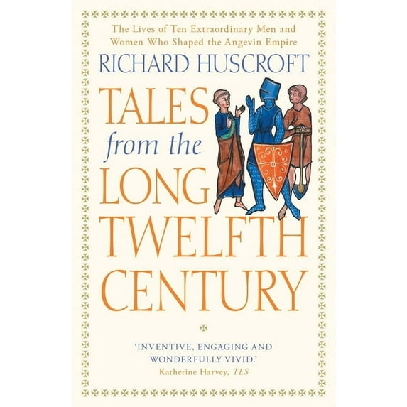 Tales from the Long Twelfth Century: The Rise and Fall of the Angevin Empire, (Paperback)