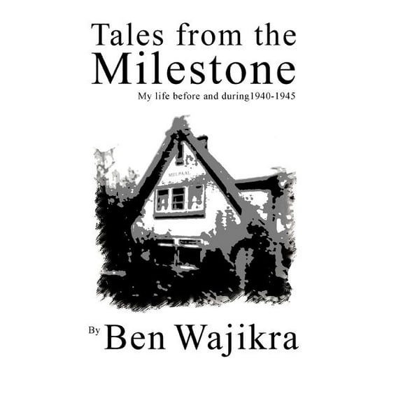 Tales from the Milestone : My Life Before and During 1940-1945 (Paperback)