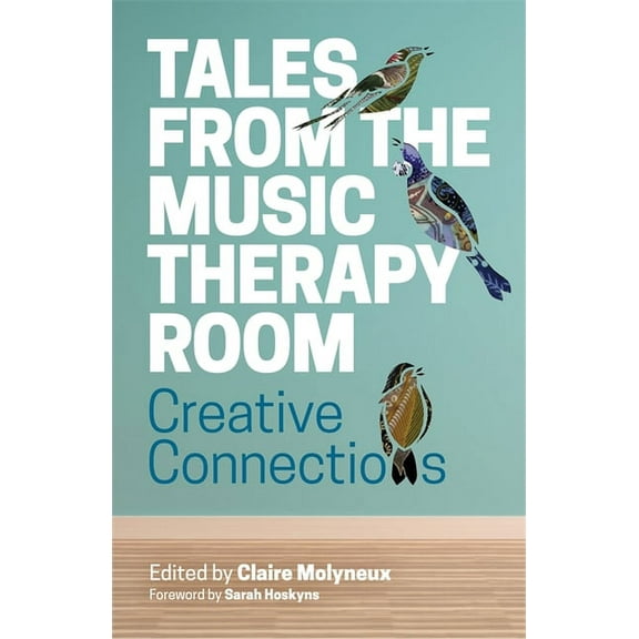 Tales from the Music Therapy Room: Creative Connections, (Paperback)