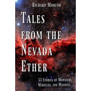 Tales from the Nevada Ether 13 Stories of Monsters, Miracles, and Madness, Paperback