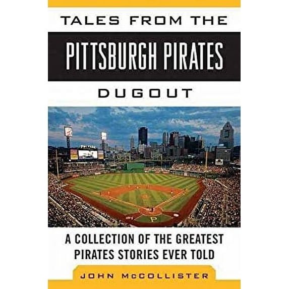 Pre-Owned Tales from the Pittsburgh Pirates Dugout: A Collection of the Greatest Pirates Stories Ever Told (Tales from the Team) Hardcover