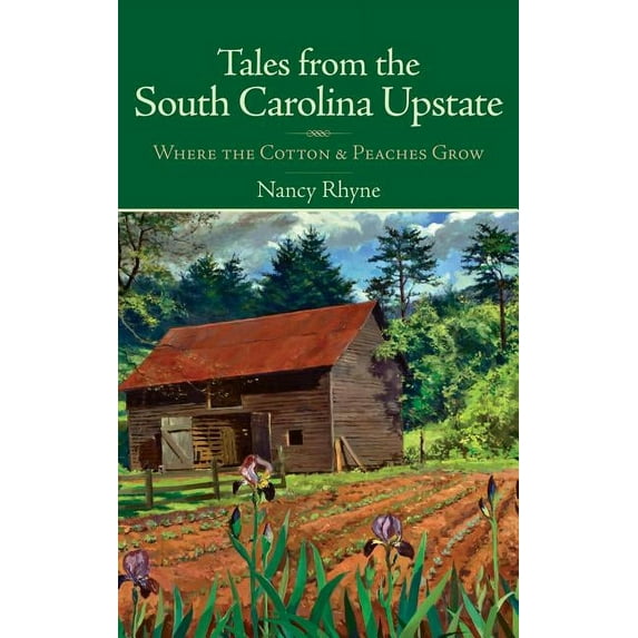 Tales from the South Carolina Upstate: Where the Cotton & Peaches Grow (Hardcover)