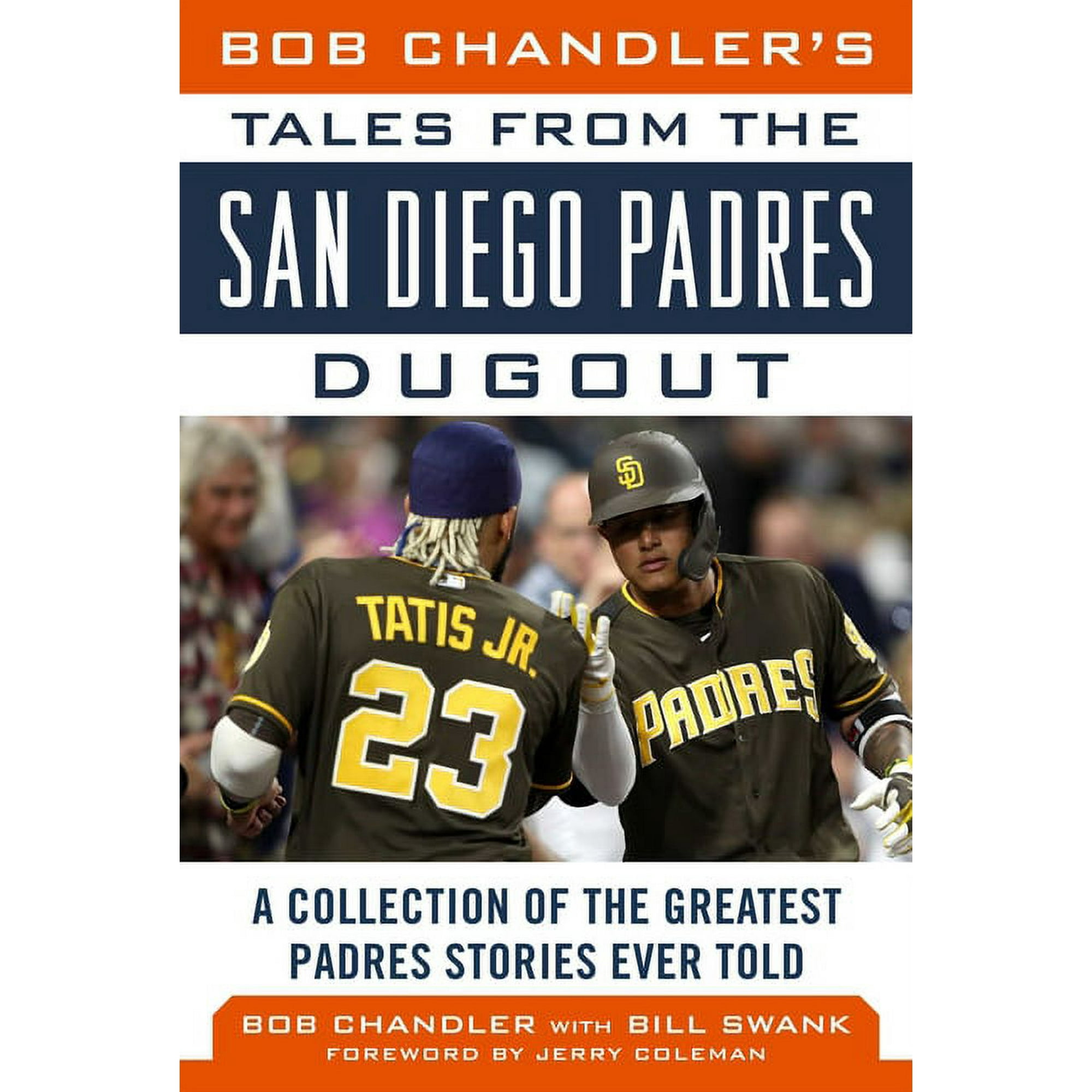 Tales from the Team: Bob Chandler's Tales from the San Diego Padres Dugout  : A Collection of the Greatest Padres Stories Ever Told (Hardcover) 