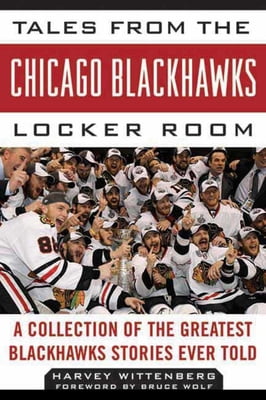 Pre-Owned Tales from the Chicago Blackhawks Locker Room: A Collection of the Greatest Blackhawks Stories Ever Told (Hardcover) 1613210825 9781613210826
