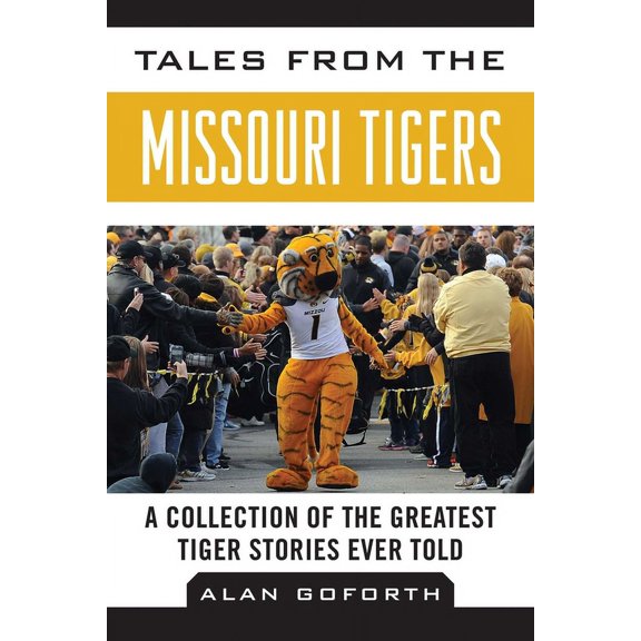 Tales from the Team: Tales from the Missouri Tigers : A Collection of the Greatest Tiger Stories Ever Told (Hardcover)