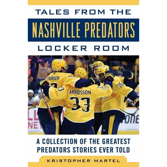 Tales from the Team: Tales from the Nashville Predators Locker Room : A Collection of the Greatest Predators Stories Ever Told (Hardcover)