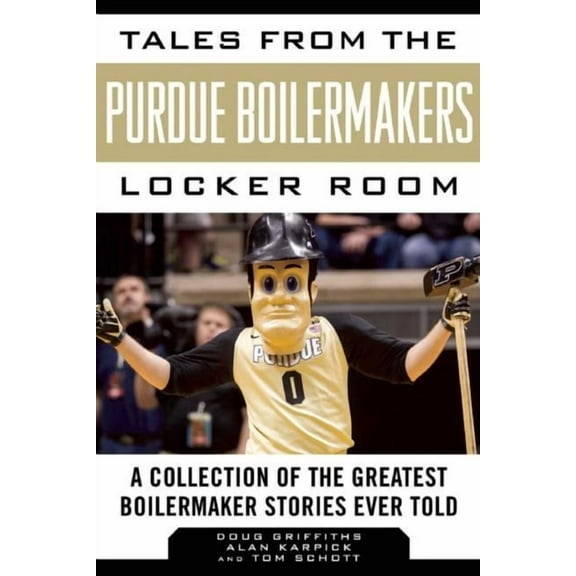 Tales from the Team: Tales from the Purdue Boilermakers Locker Room : A Collection of the Greatest Boilermaker Stories Ever Told (Hardcover)