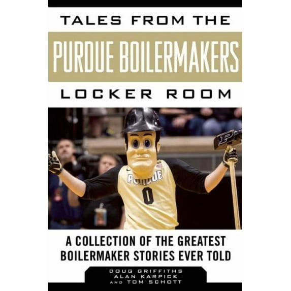 Tales from the Team: Tales from the Purdue Boilermakers Locker Room : A Collection of the Greatest Boilermaker Stories Ever Told (Hardcover)