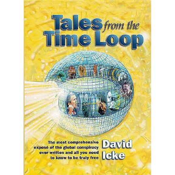 Pre-Owned Tales from the Time Loop: The Most Comprehensive Expose of the Global Conspiracy Ever Written and All You Need to Know to Be Truly Free (Paperback) 0953881040 9780953881048