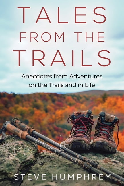 Tales from the Trails: Anecdotes from Adventures on the Trail and in Life, (Paperback)