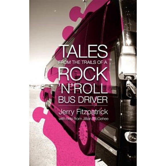 Tales from the Trails of a Rock 'n' Roll Bus Driver