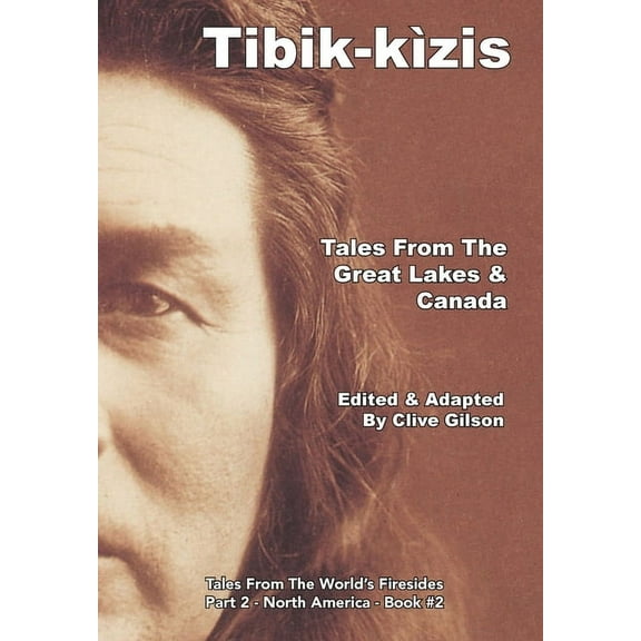Tales from the World's Firesides - Tibik-kzis - Tales From The Great Lakes & Canada, Book 2, (Hardcover)