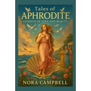 Mythology Tales of Aphrodite- Goddess of Love and Beauty Discover the Myths of the Goddess of Love and Beauty For ages 10-12, Book 8, Paperback