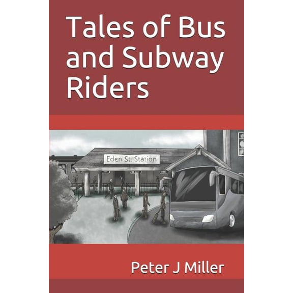 Tales of Bus and Subway Riders Paperback 1730795161 9781730795169 Peter J Miller, Peter J Miller