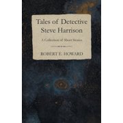 Tales of Detective Steve Harrison A Collection of Short Stories, Paperback