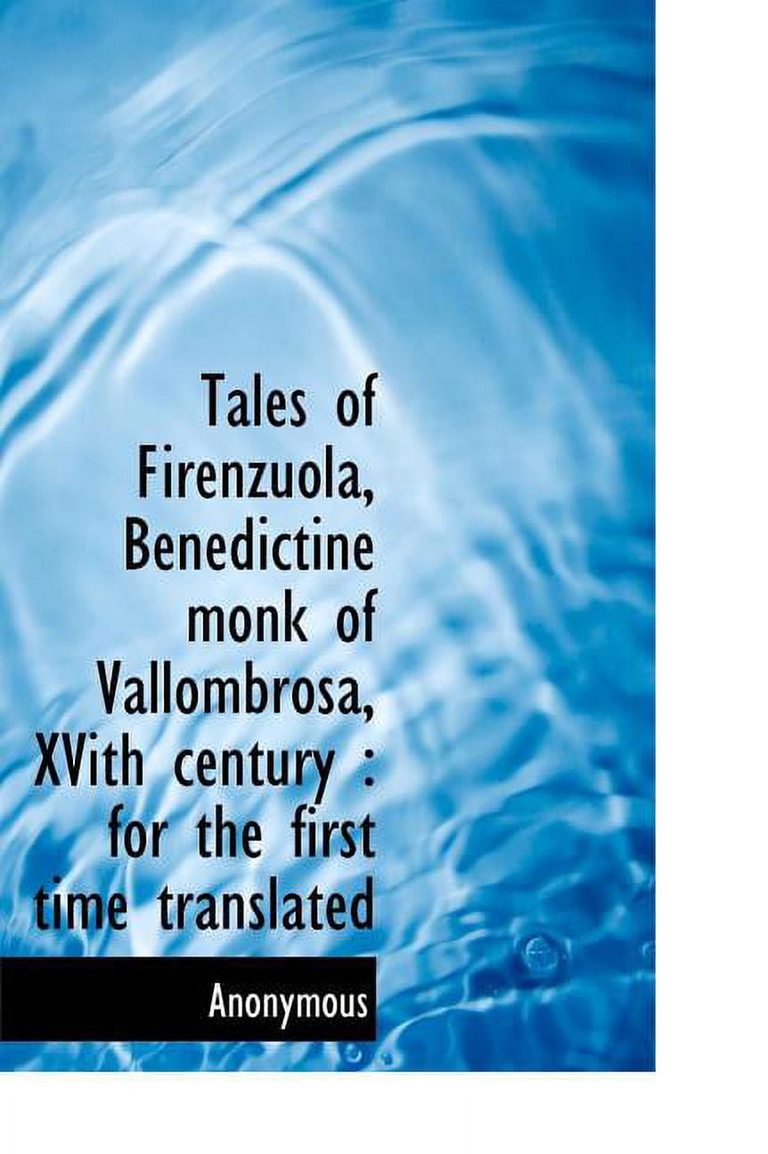 Tales of Firenzuola, Benedictine Monk of Vallombrosa, Xvith Century : For the First Time Translated (Hardcover)