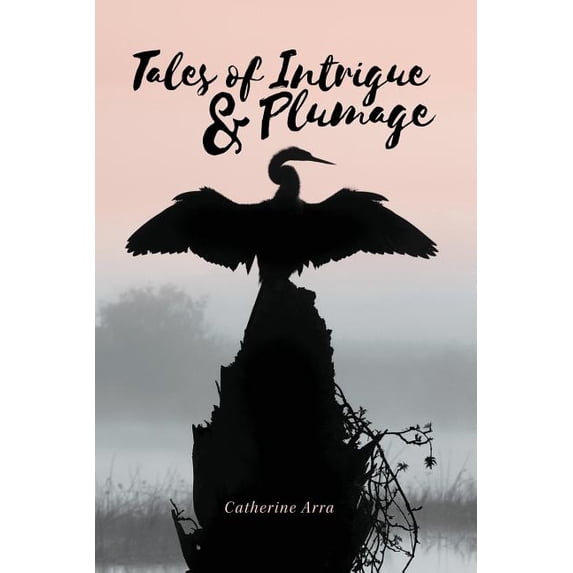 Tales of Intrigue Plumage Paperback 1942371306 9781942371304 Catherine Arra