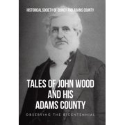 Tales of John Wood and His Adams County Observing the Bicentennial, Hardcover