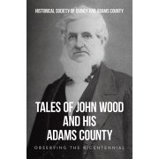 Tales of John Wood and His Adams County Observing the Bicentennial, Paperback
