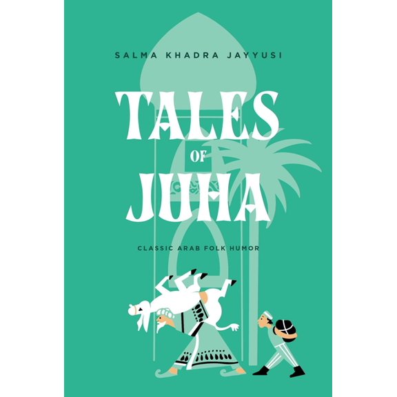 Tales of Juha: Classic Arab Folk Humor, (Hardcover)