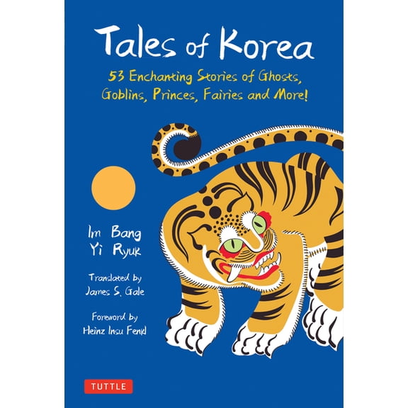 Tales of Korea: 53 Enchanting Stories of Ghosts, Goblins, Princes, Fairies and More!, (Hardcover)