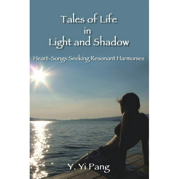 Tales of Life in Light and Shadow: Heart-Songs Seeking Resonant Harmonies