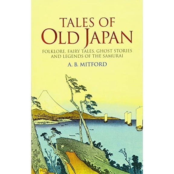 Pre-Owned Tales of Old Japan: Folklore, Fairy Tales, Ghost Stories and Legends of the Samurai (Paperback) 0486440621 9780486440620