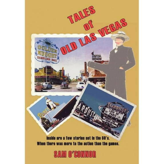 Tales of Old Las Vegas: Inside Are a Few Stories Set in the 60's. Where There Was More to the Action Than the Games., (Hardcover)