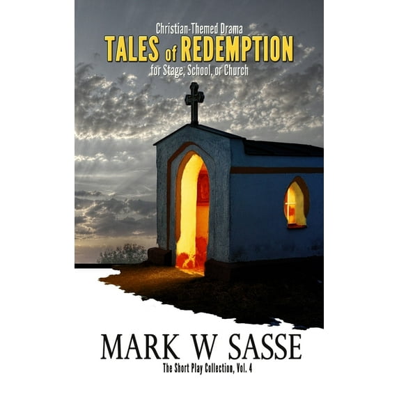 The Short Play Collection: Tales of Redemption: Christian-Themed Drama for Stage, School, or Church (Paperback)