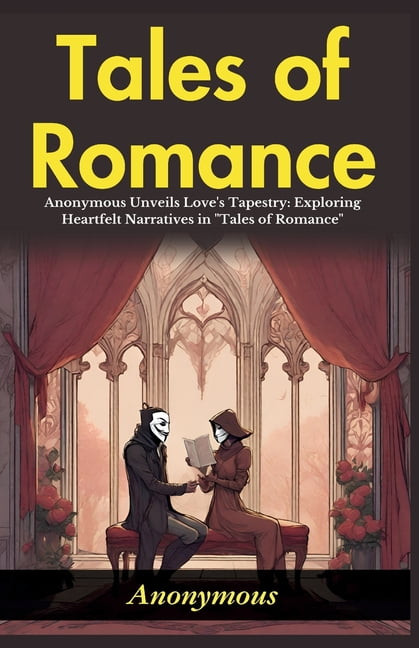 Tales of Romance: Anonymous Unveils Love's Tapestry: Exploring Heartfelt Narratives in "Tales of Romance", (Paperback)