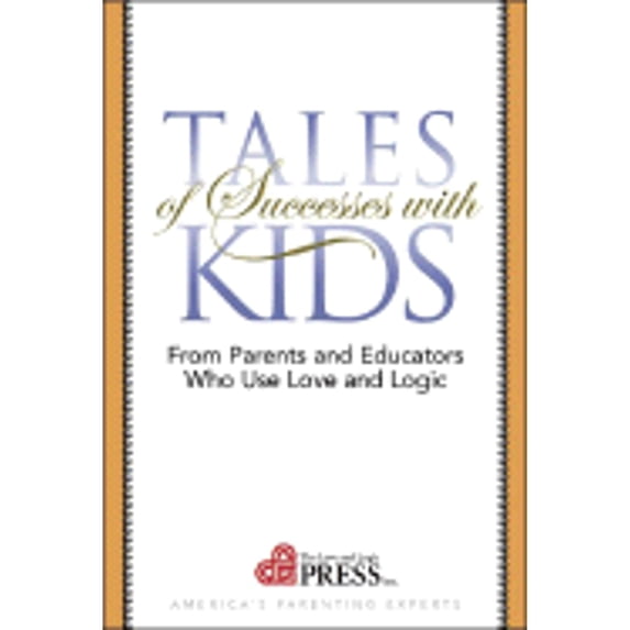Tales of Successes with Kids: From Parents and Educators Who Use Love and Logic (Paperback) by Jim Fay