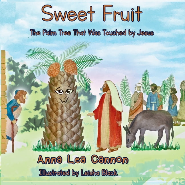 Tales of Talking Trees Sweet Fruit: The Palm Tree That Was Touched by Jesus, Book 2, (Paperback)