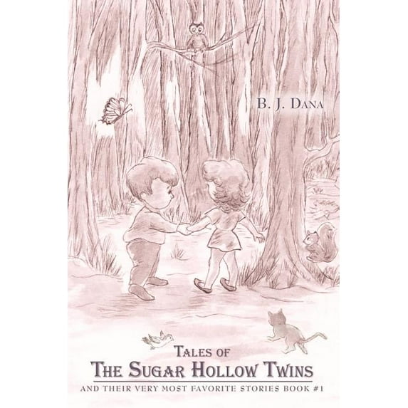 Tales of The Sugar Hollow Twins: and Their Very Most Favorite Stories Book #1 (Paperback) by B J Dana