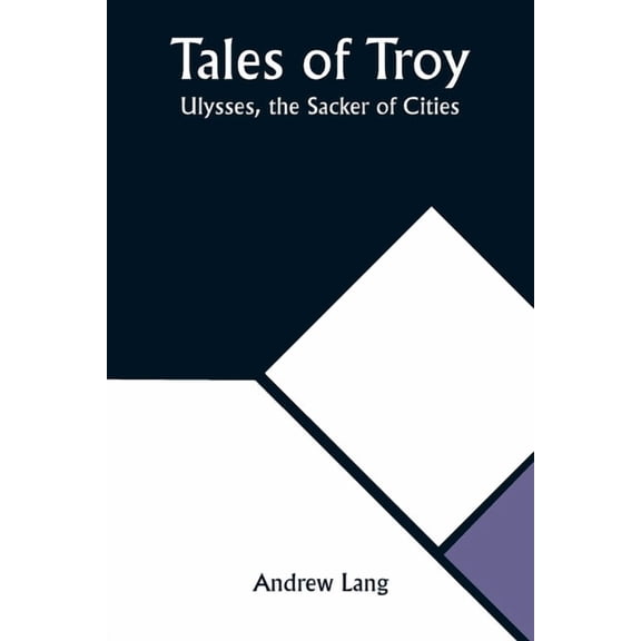 Tales of Troy: Ulysses, the Sacker of Cities, (Paperback)
