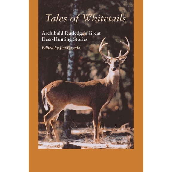 Tales of Whitetails: Archibald Rutledge's Great Deer-Hunting Stories, (Paperback)