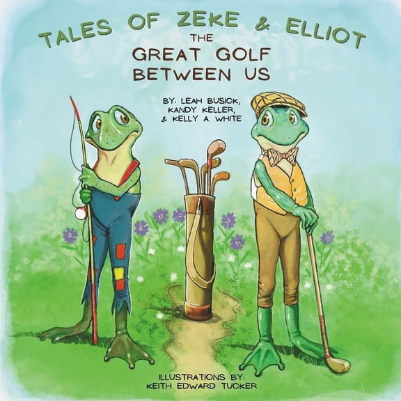 Tales of Zeke and Elliot The Great Golf Between Us (Tales of Zeke and Elliot), (Paperback)