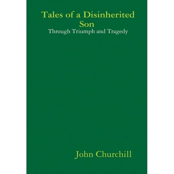 Tales of a Disinherited Son Through Triumph and Tragedy (Hardcover)