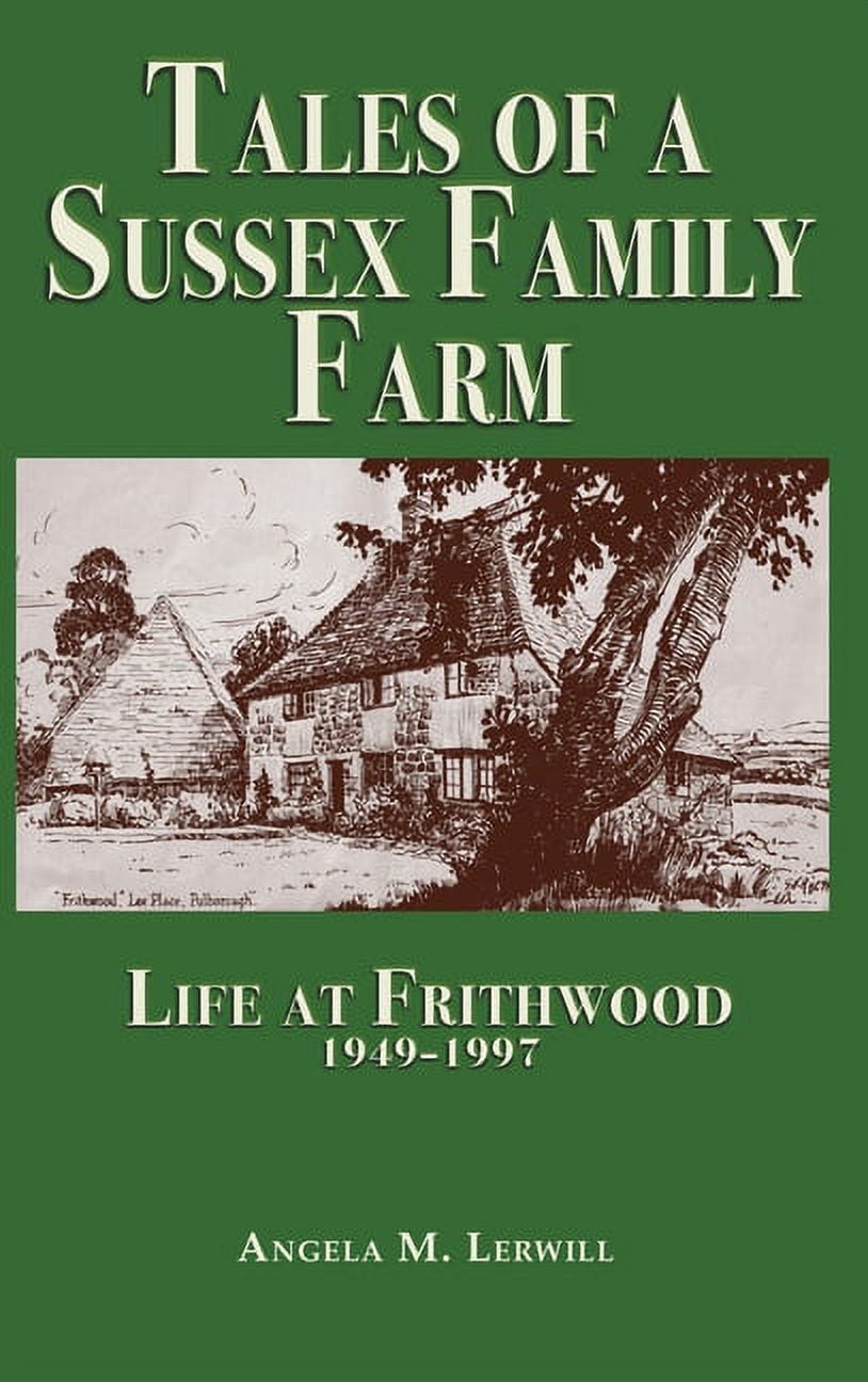 Tales of a Sussex Family Farm: Life At Frithwood 1949-1997, (Hardcover)
