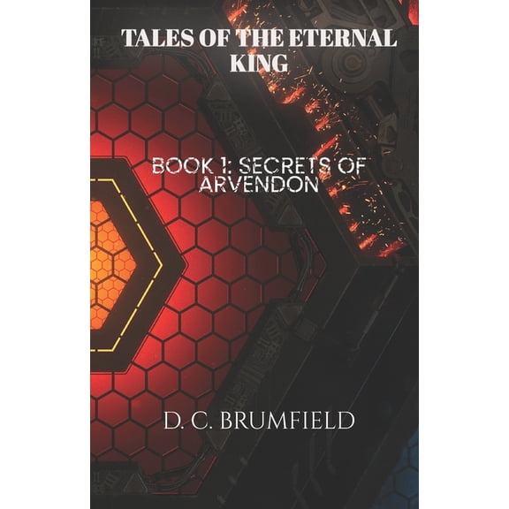 Tales of the Eternal King (T.E.K.) Tales of the Eternal King: Book 1: Secrets of Arvendon, Book 1, (Paperback)