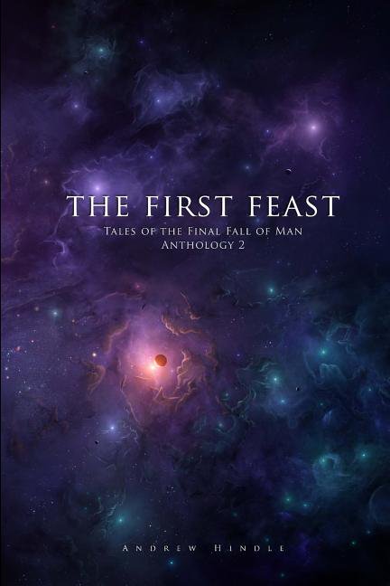 The First Feast: Tales of the Final Fall of Man Anthology 2 Paperback 1986983757 9781986983754 Andrew Hindle