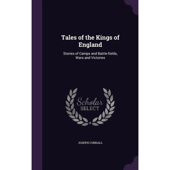 Tales of the Kings of England : Stories of Camps and Battle-fields, Wars and Victories (Hardcover)