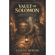 Tales of the Knights Templar The Vault of Solomon Temple Clues, Lost Vessels, and the Search for the Second Chamber, Book 6, Paperback