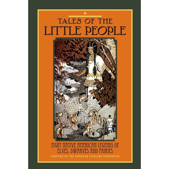 Tales of The Little People : Eight Native American Legends of Elves, Dwarves and Fairies