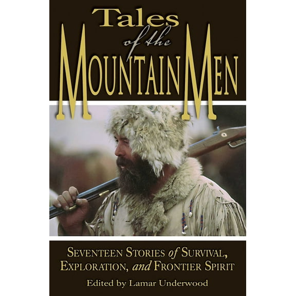 Tales of the Mountain Men: Seventeen Stories of Survival, Exploration, and Outdoor Craft, (Paperback)