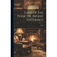 thumbnail image 1 of Tales of the Poor, Or, Infant Sufferings (Hardcover), 1 of 1