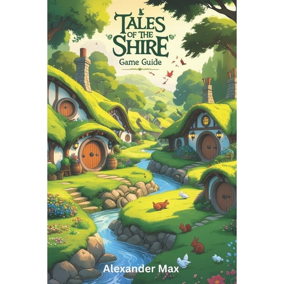 Tales of the Shire Game Guide: Unlock the Full Potential of Your Character, Conquer Endgame Content and Build a Legacy o, (Paperback)