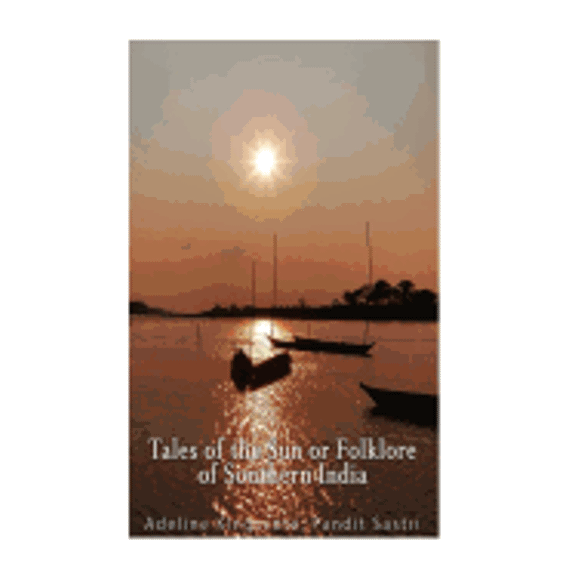 Tales of the Sun or Folklore of Southern India