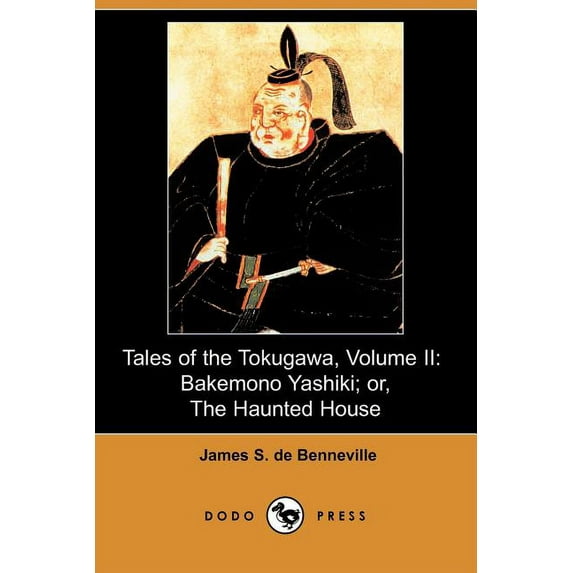 Tales of the Tokugawa, Volume II : Bakemono Yashiki; Or, the Haunted House (Dodo Press) (Paperback)