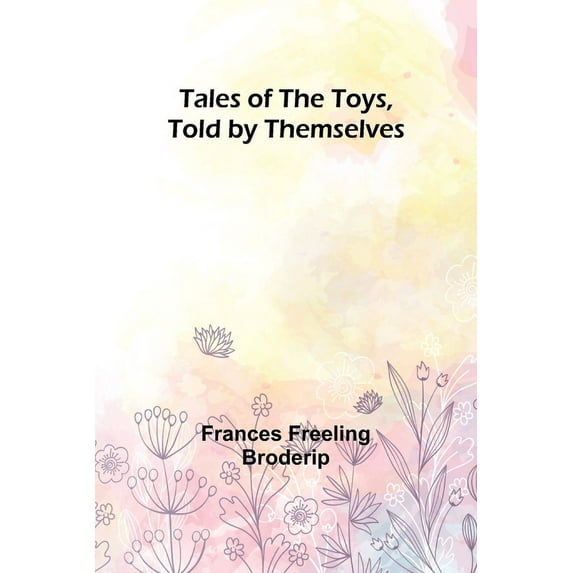 Tales of the Toys, Told by Themselves, (Paperback)
