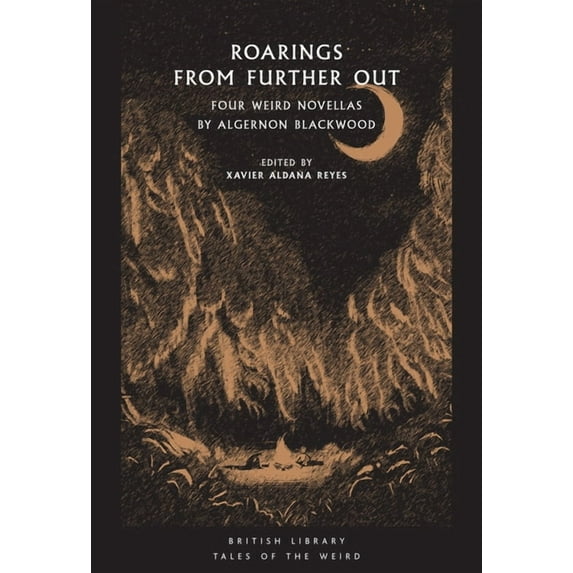 Tales of the Weird: Roarings from Further Out : Four Weird Novellas by Algernon Blackwood (Paperback)